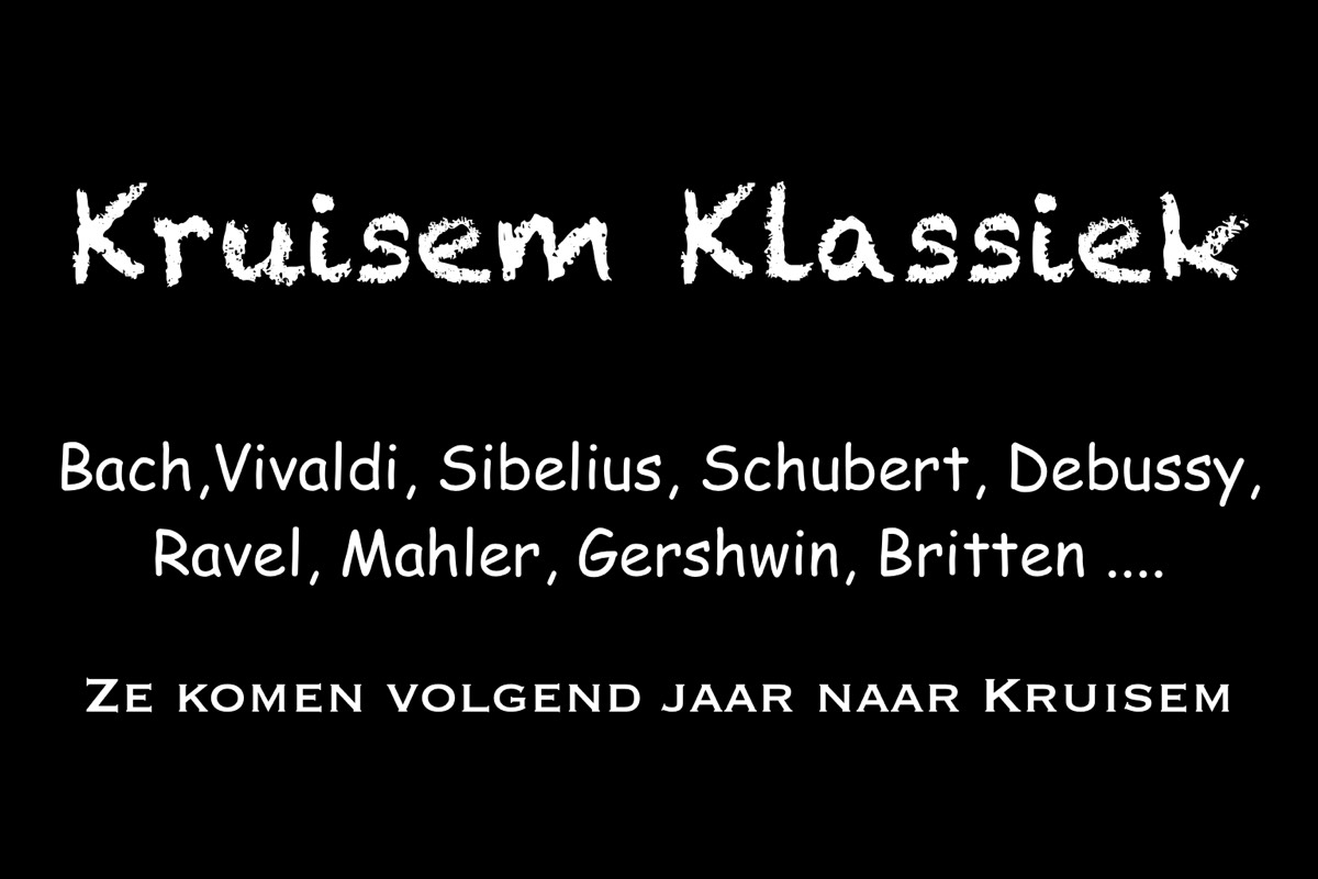 Bach, Vivaldi, Sibelius, Schubert, Debussy, Ravel, Mahler, Gershwin, Britten ... ZE KOMEN VOLGEND JAAR NAAR KRUISEM